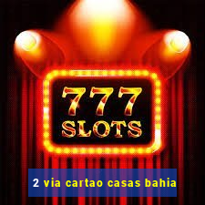 2 via cartao casas bahia